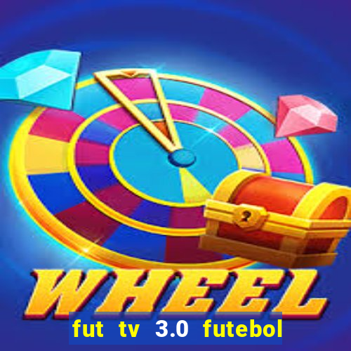 fut tv 3.0 futebol ao vivo